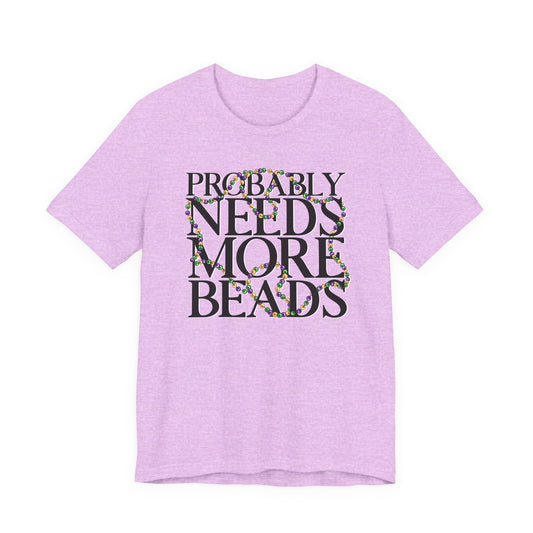 Probably Needs More Beads Mardi Gras Tee