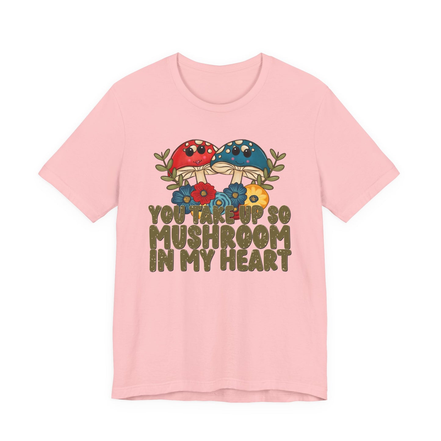 You Take Up So Mushroom In My Heart Valentine's Day Tee