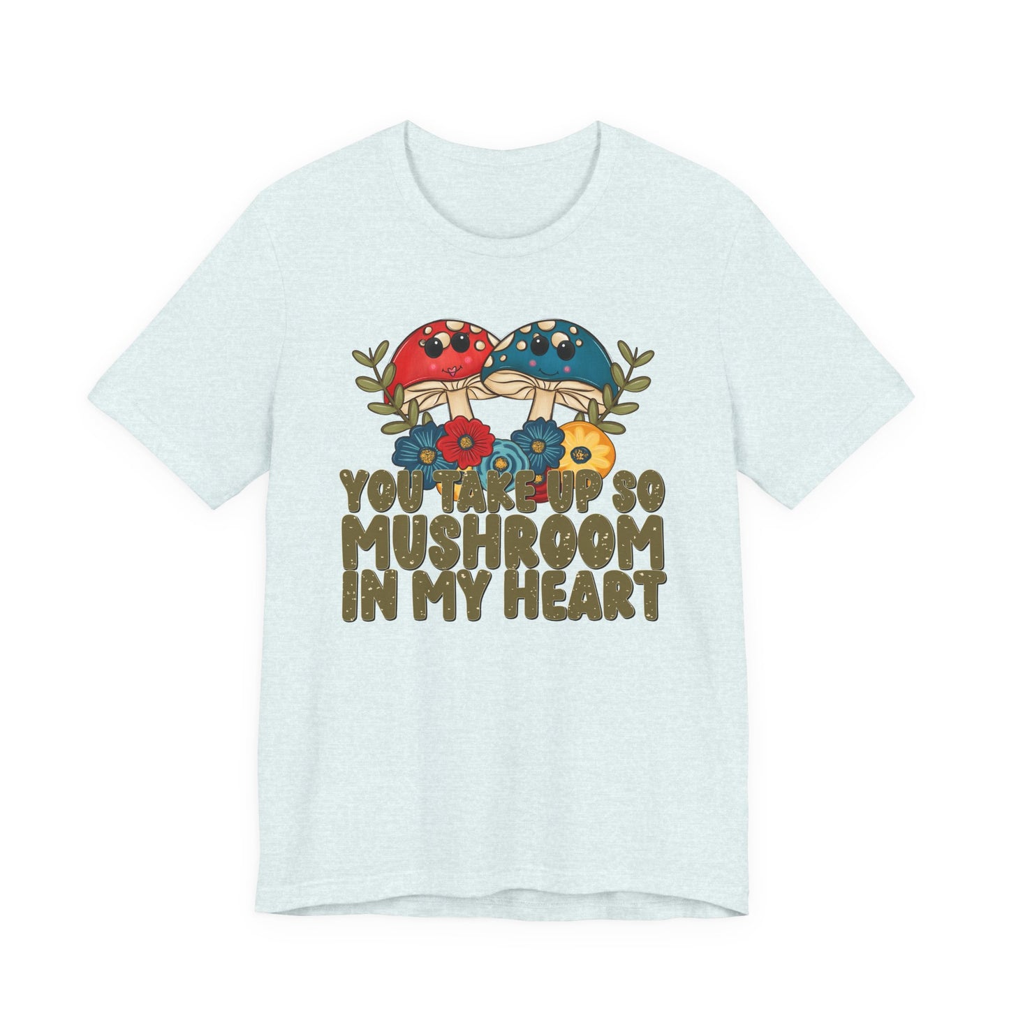 You Take Up So Mushroom In My Heart Valentine's Day Tee