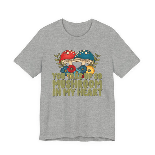 You Take Up So Mushroom In My Heart Valentine's Day Tee