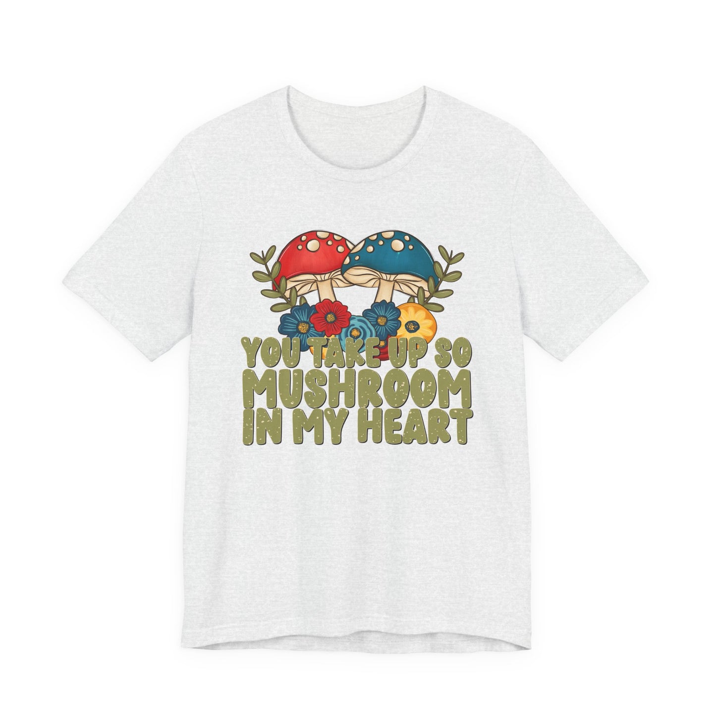 You Take Up So Mushroom In My Heart Valentine's Day Tee