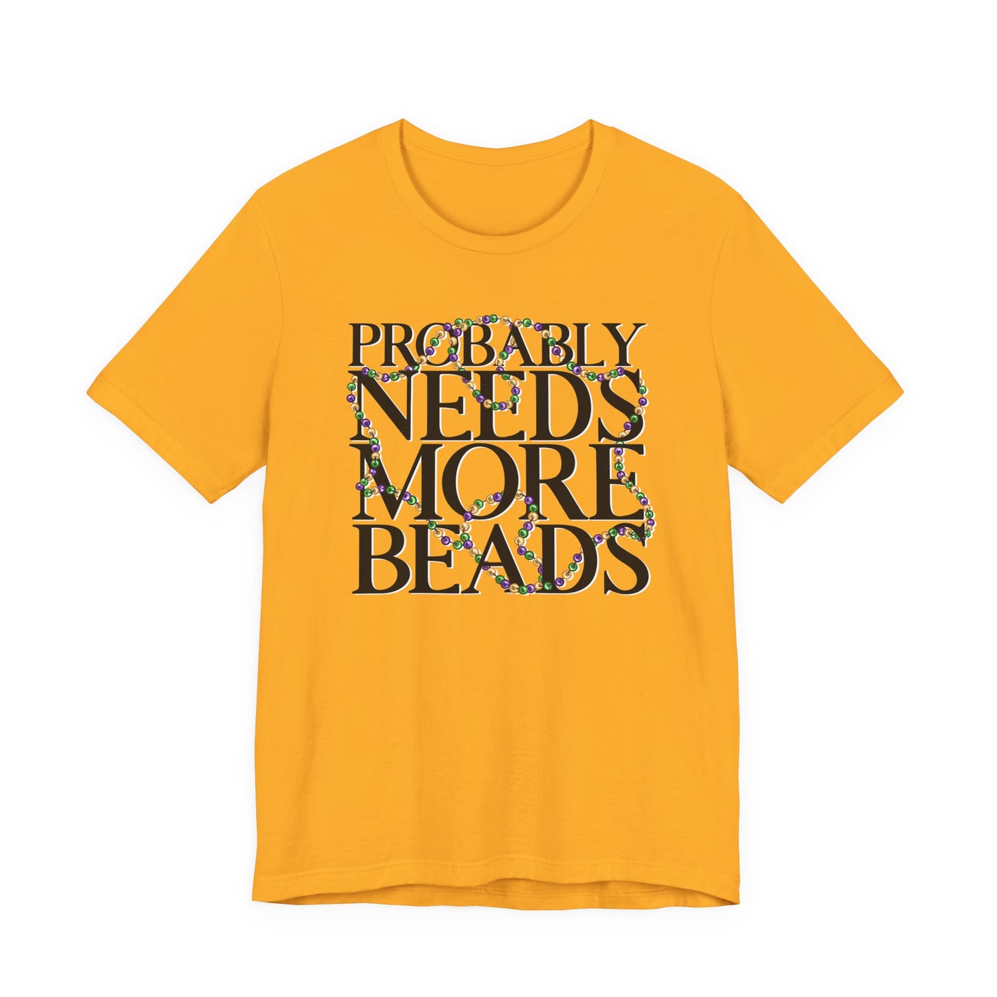 Probably Needs More Beads Mardi Gras Tee