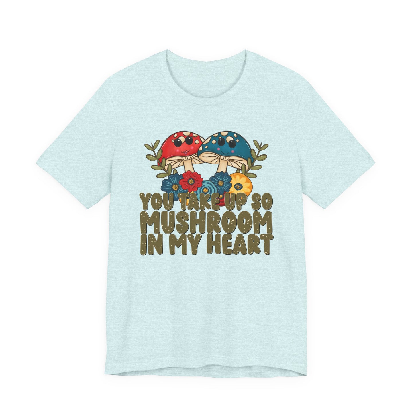 You Take Up So Mushroom In My Heart Valentine's Day Tee