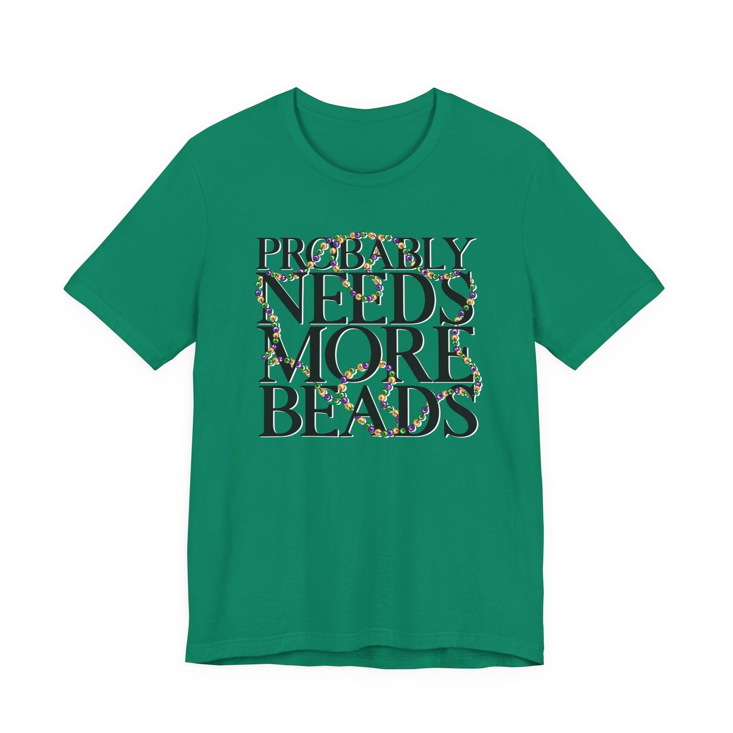 Probably Needs More Beads Mardi Gras Tee