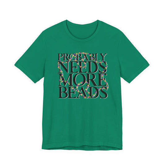 Probably Needs More Beads Mardi Gras Tee