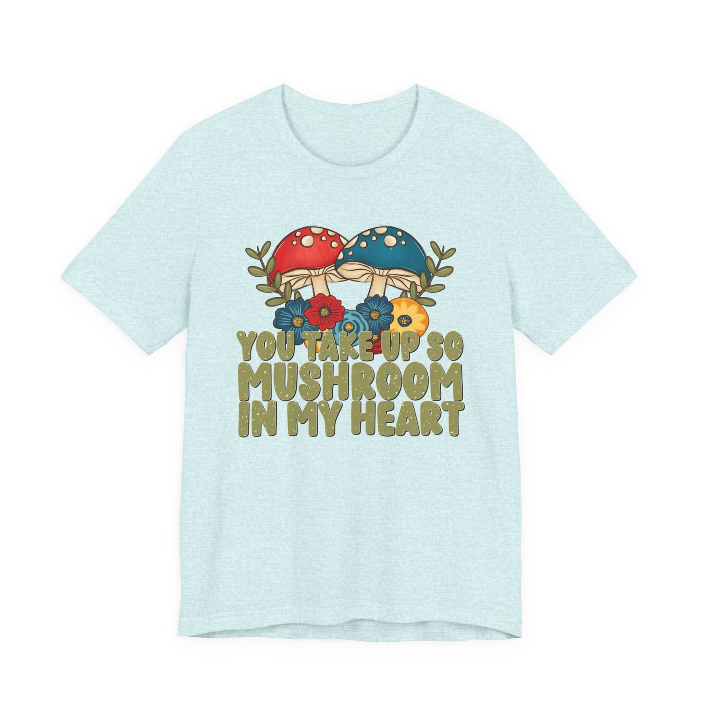 You Take Up So Mushroom In My Heart Valentine's Day Tee