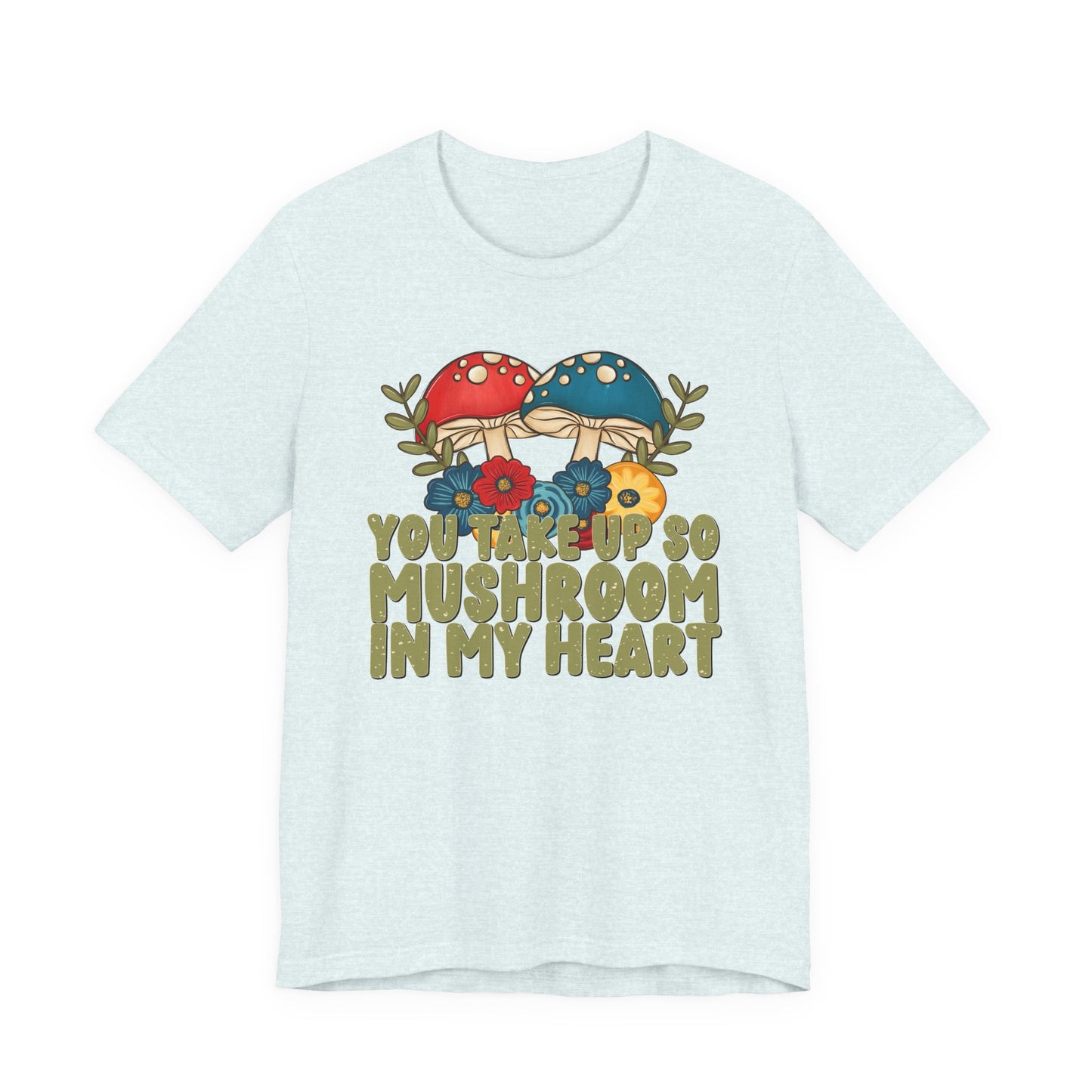 You Take Up So Mushroom In My Heart Valentine's Day Tee