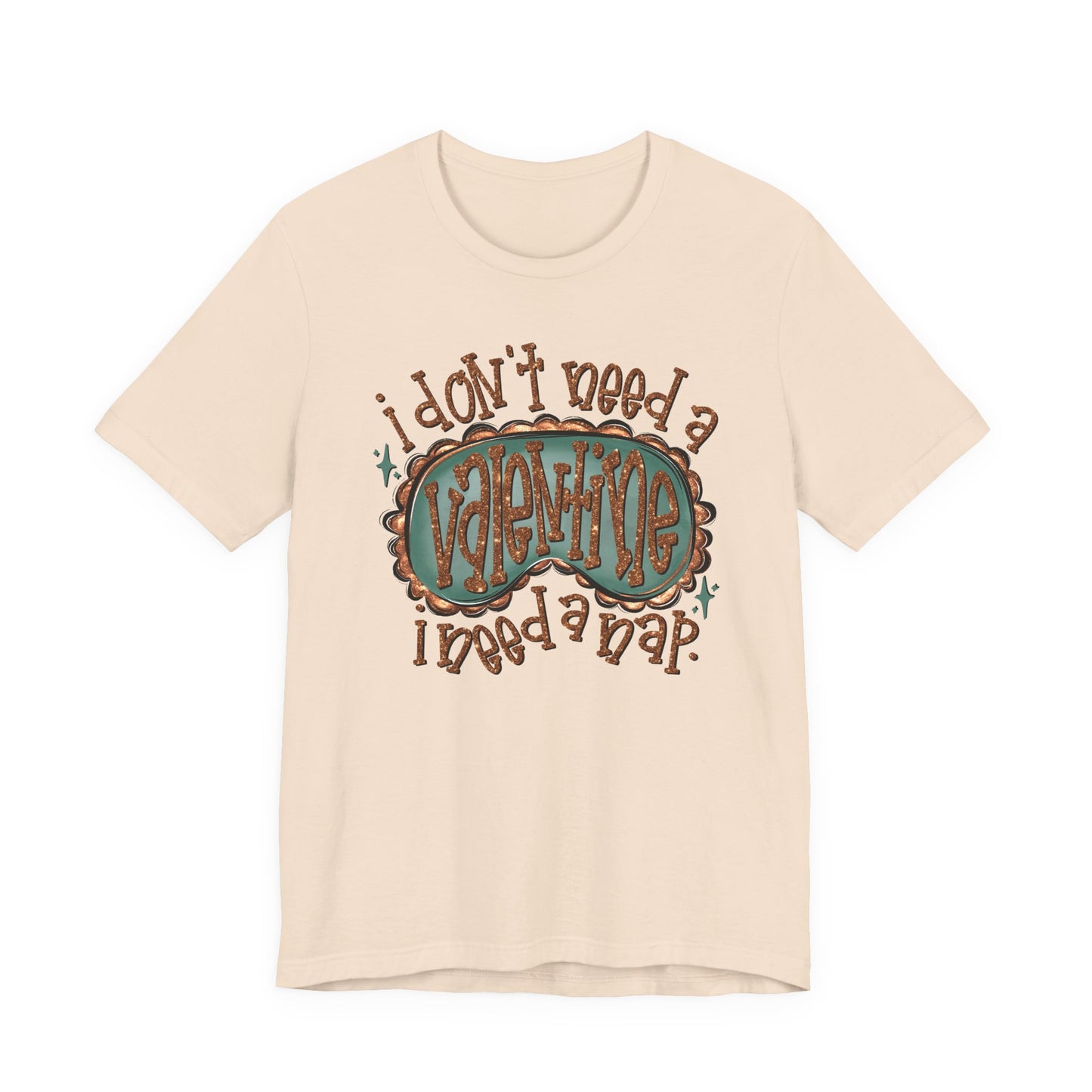 I Don't Need a Valentine, I Need a Nap Tee