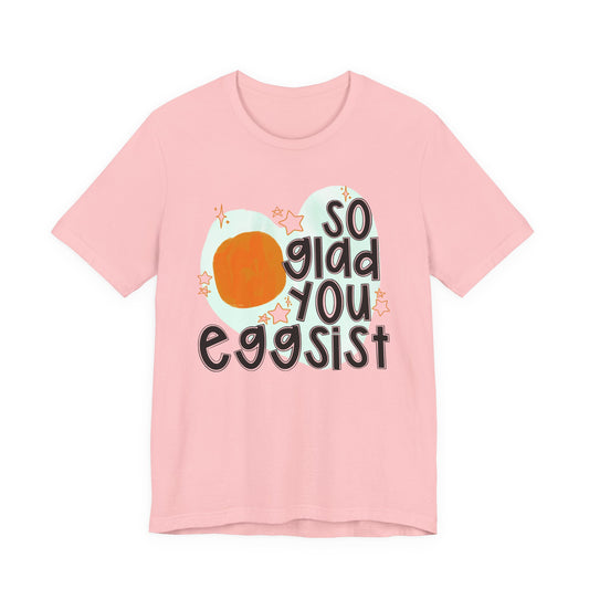 So Glad You Eggsist Valentine's Day Tee