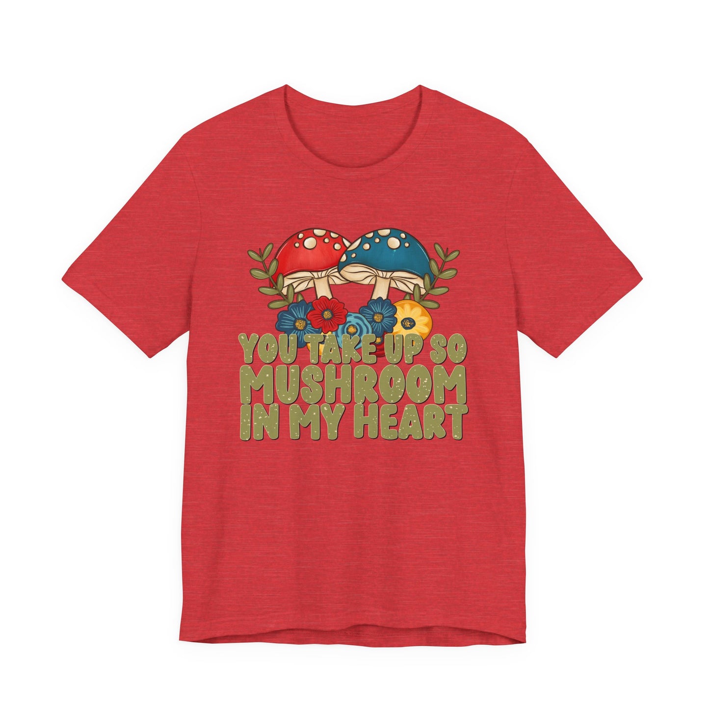 You Take Up So Mushroom In My Heart Valentine's Day Tee
