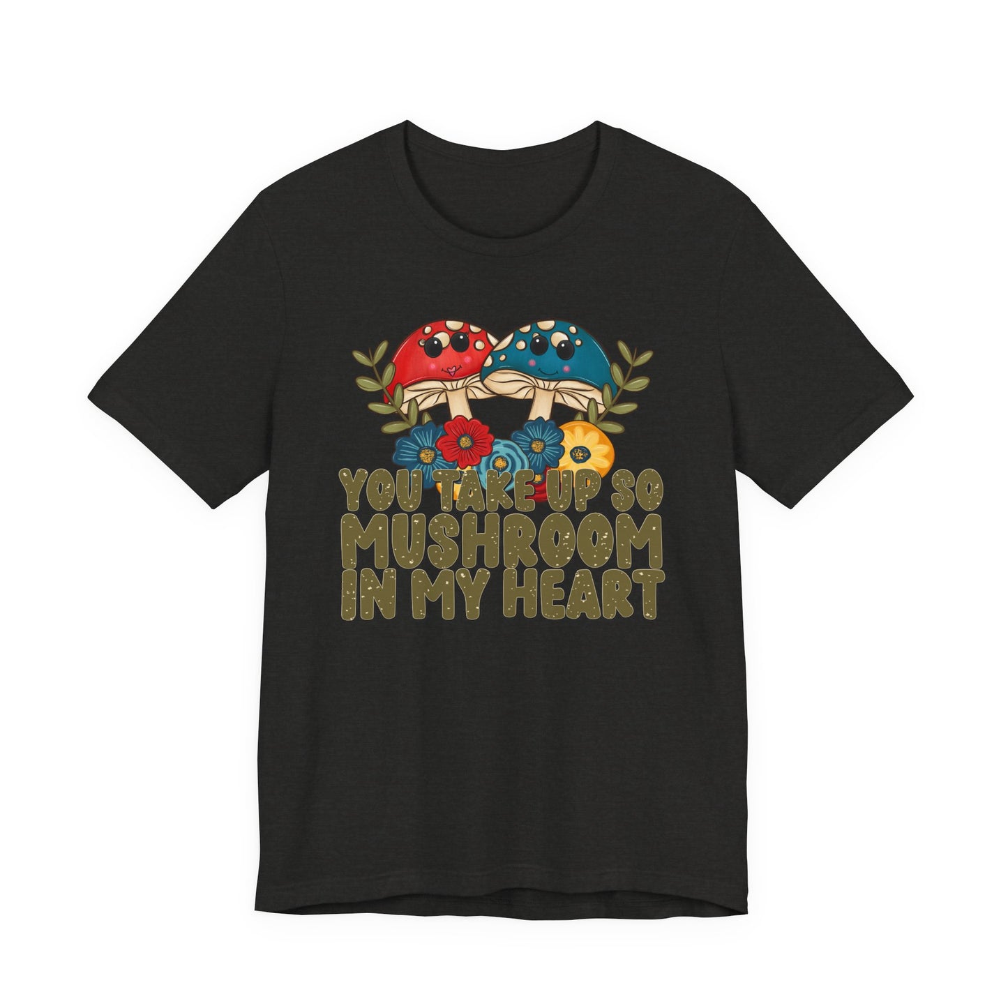 You Take Up So Mushroom In My Heart Valentine's Day Tee