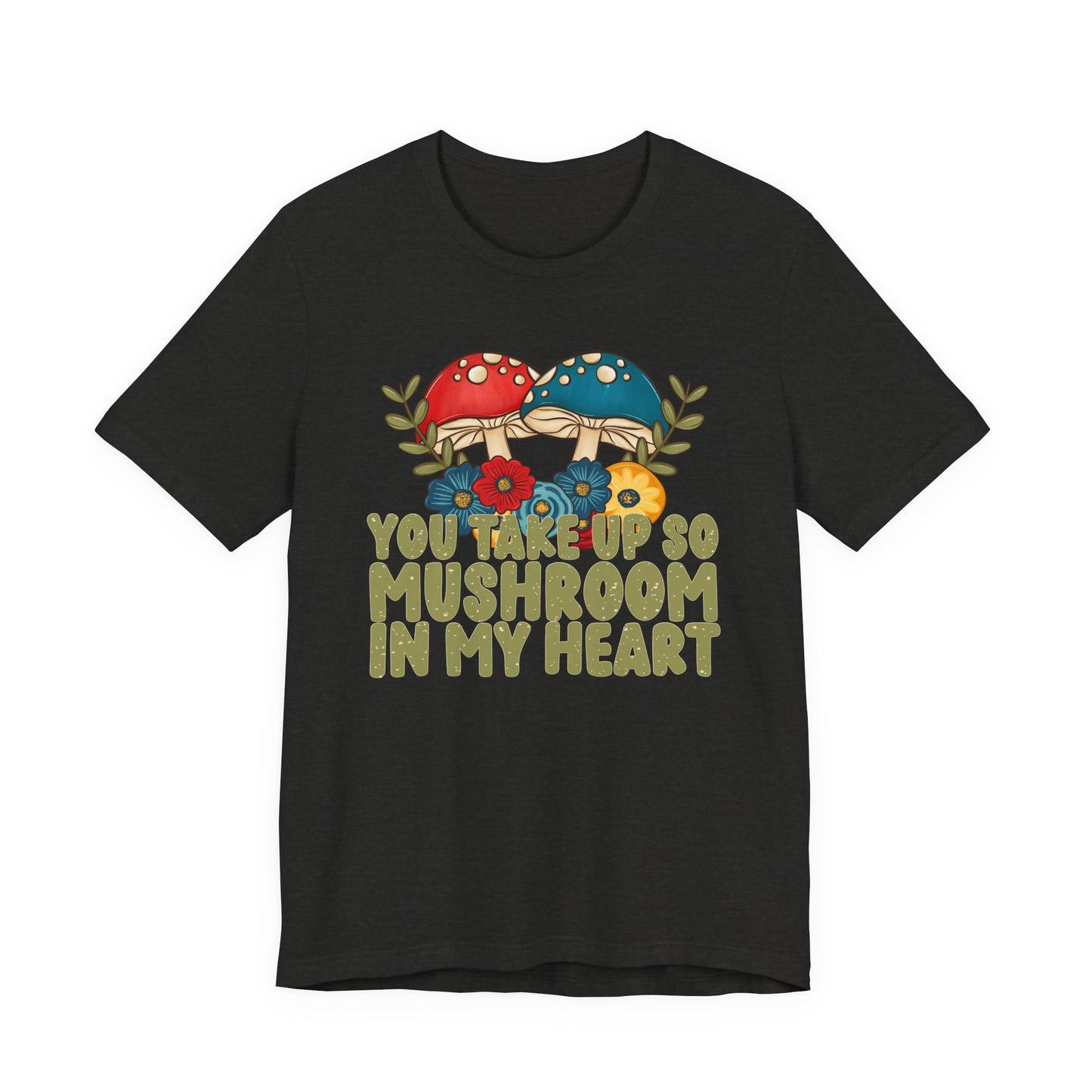 You Take Up So Mushroom In My Heart Valentine's Day Tee