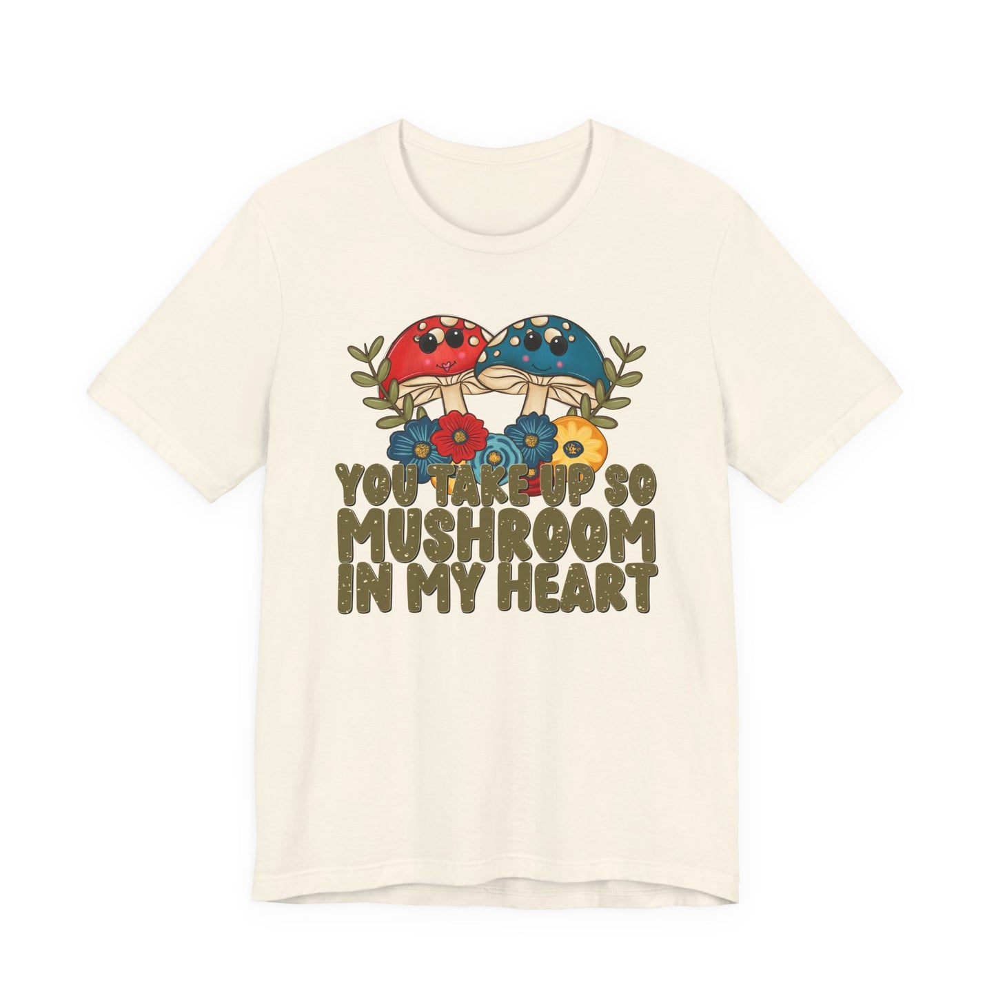 You Take Up So Mushroom In My Heart Valentine's Day Tee