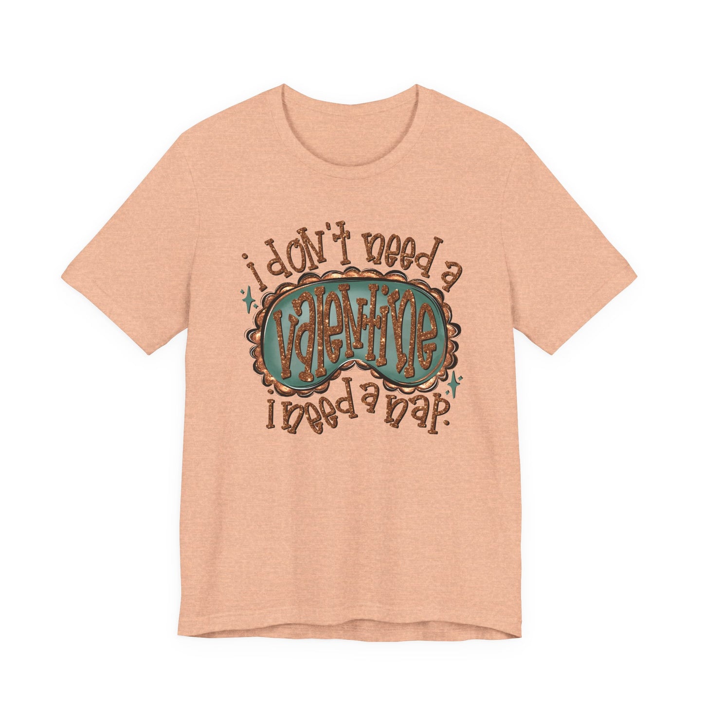 I Don't Need a Valentine, I Need a Nap Tee
