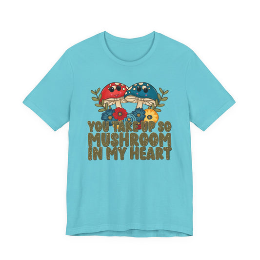 You Take Up So Mushroom In My Heart Valentine's Day Tee