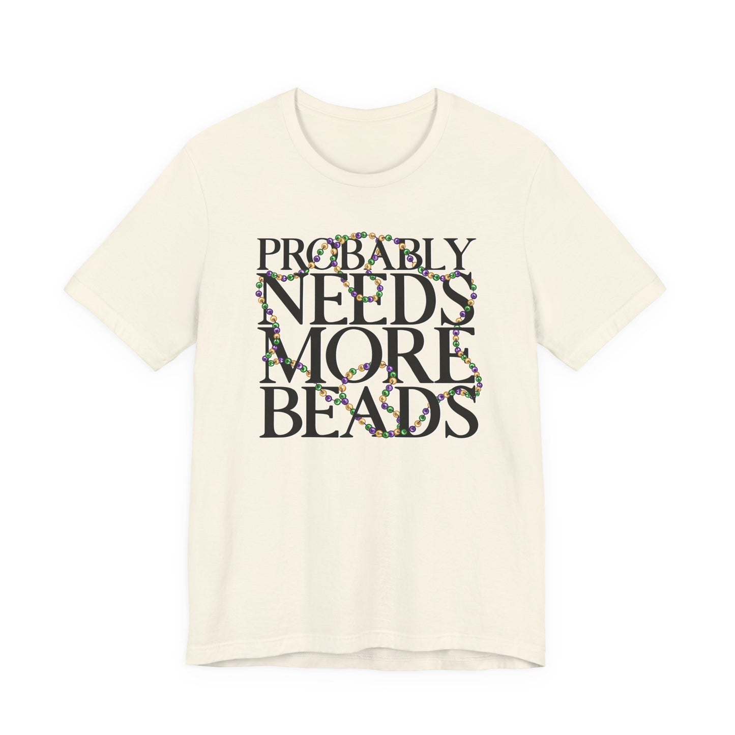 Probably Needs More Beads Mardi Gras Tee