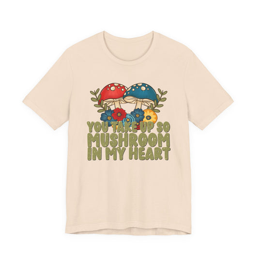 You Take Up So Mushroom In My Heart Valentine's Day Tee