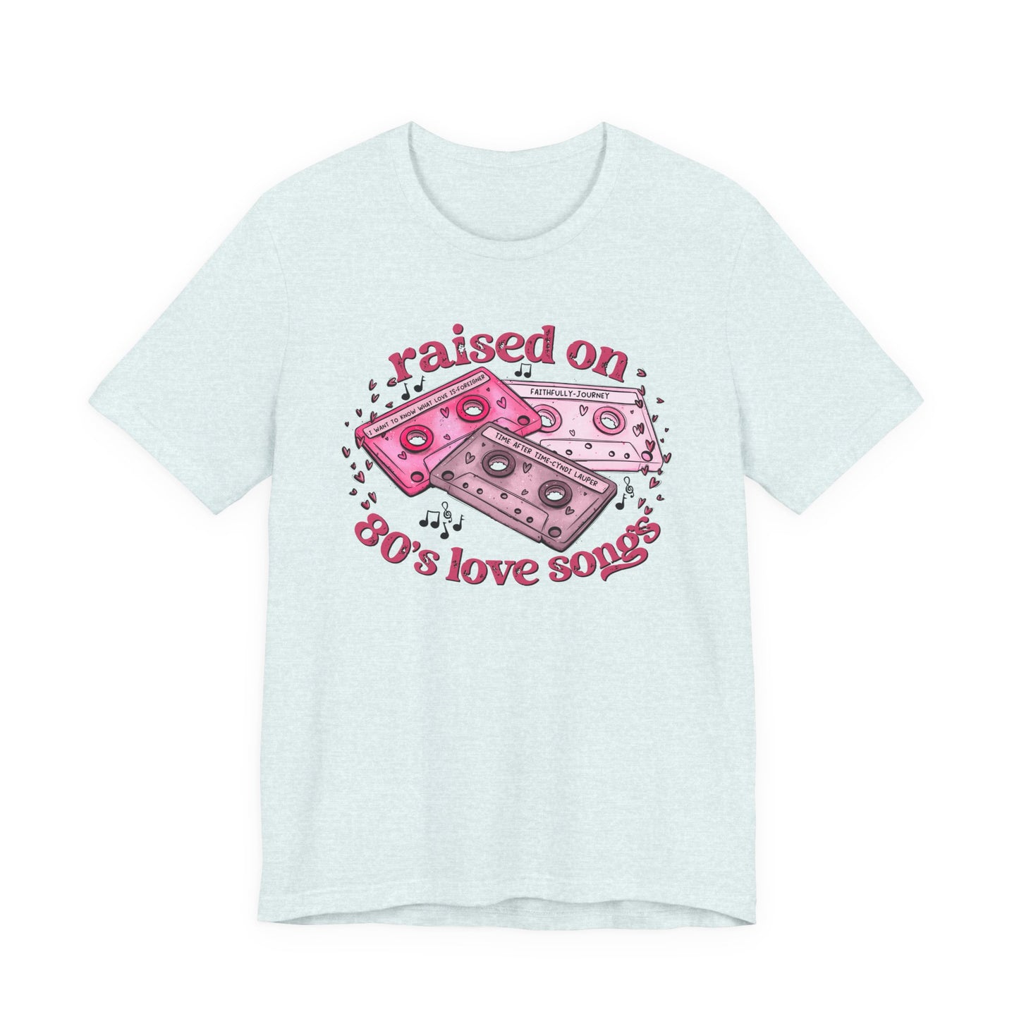 Raised on 80's Love Songs Valentine's Day Tee