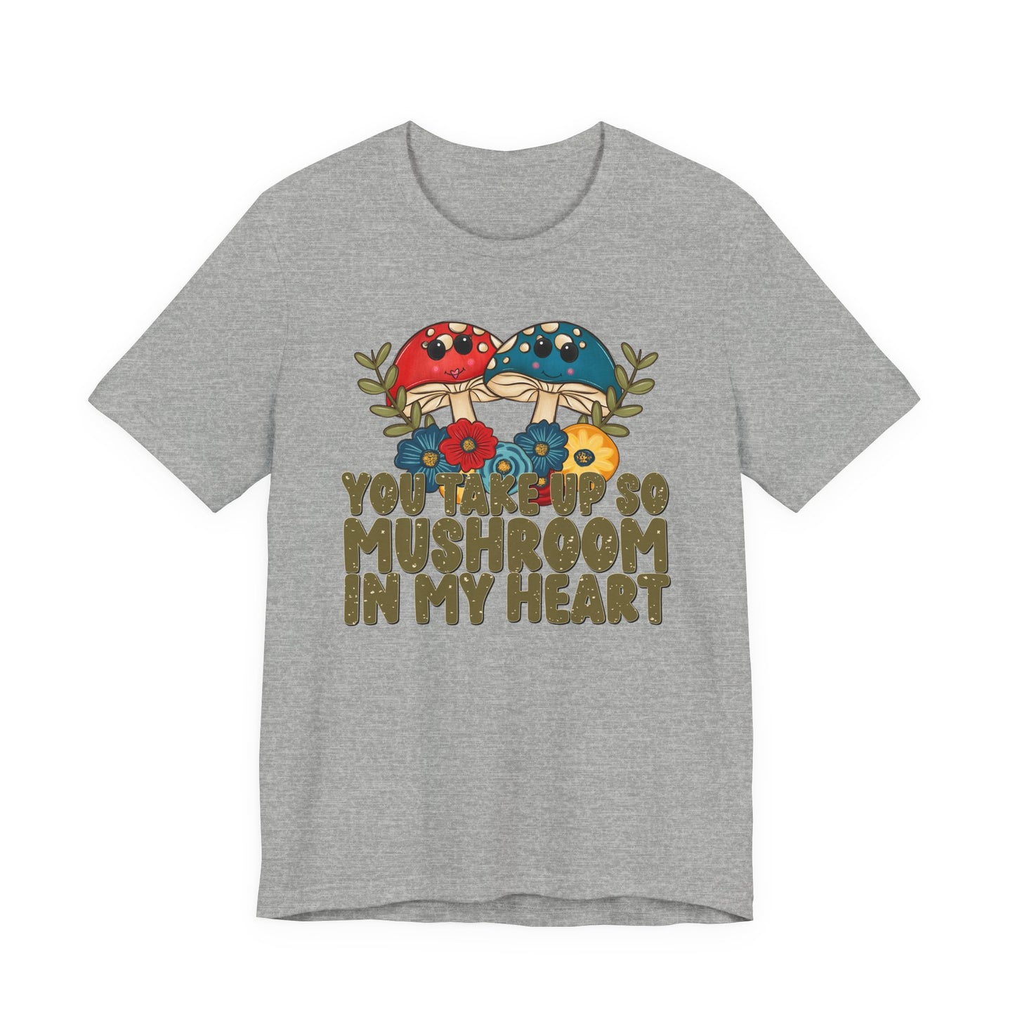 You Take Up So Mushroom In My Heart Valentine's Day Tee