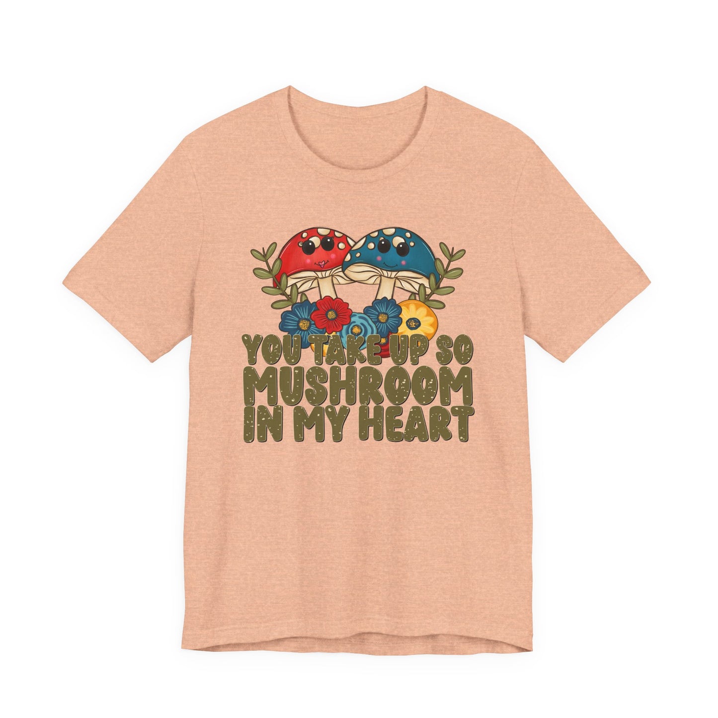 You Take Up So Mushroom In My Heart Valentine's Day Tee