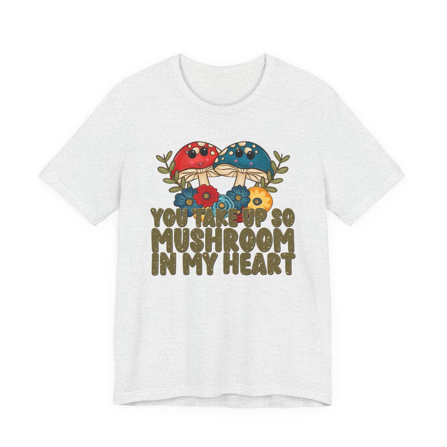 You Take Up So Mushroom In My Heart Valentine's Day Tee