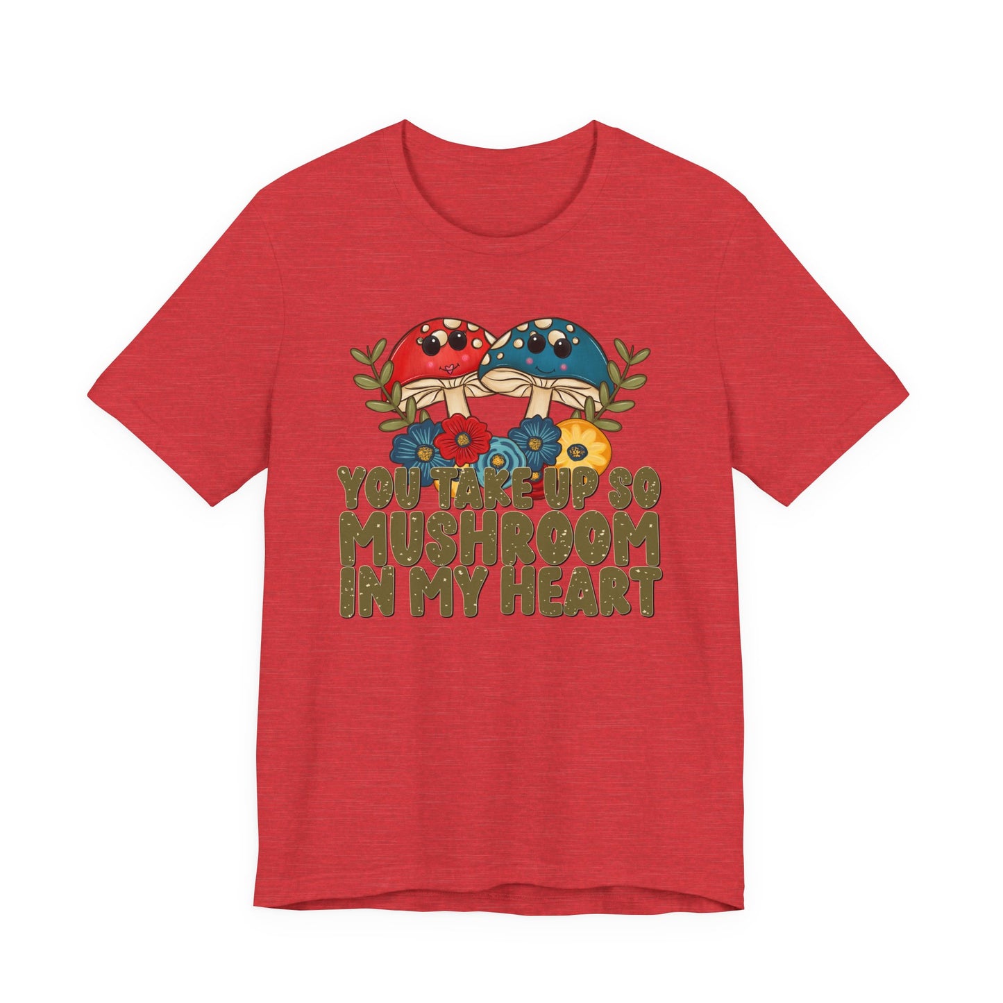 You Take Up So Mushroom In My Heart Valentine's Day Tee