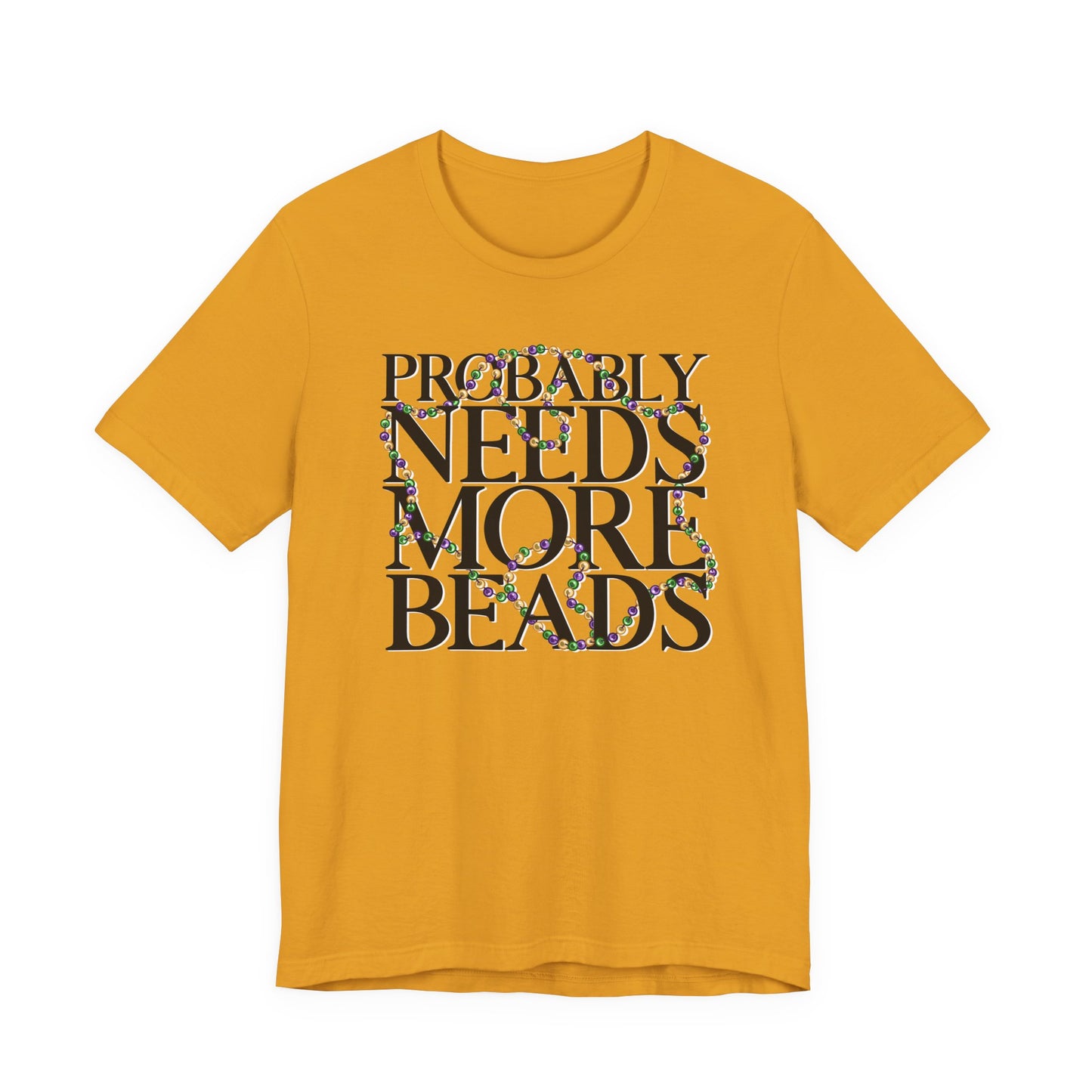Probably Needs More Beads Mardi Gras Tee