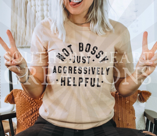 Not Bossy, Just Aggressively Helpful Shirt