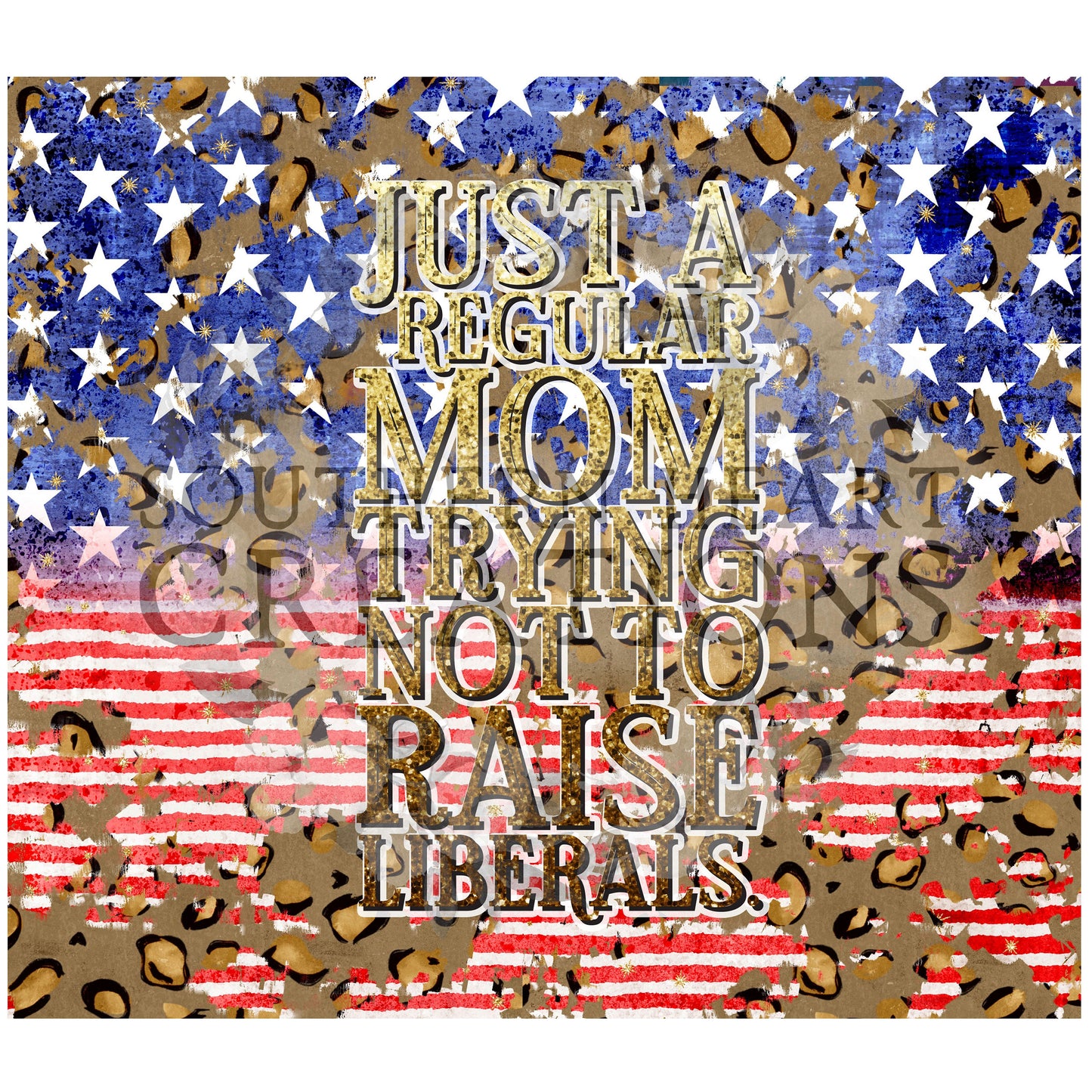 Just a Regular Mom Trying Not to Raise Liberals Tumbler Wrap PNG Digital Download