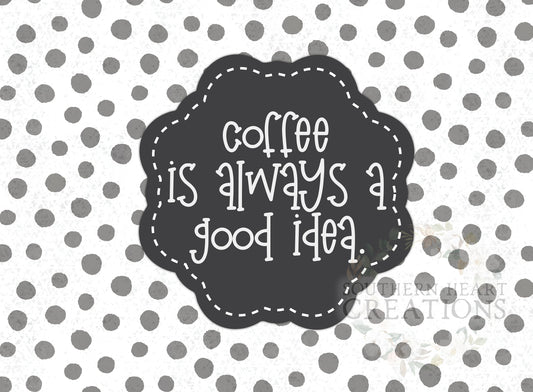 Coffee is Always a Good Idea Cutting Board PNG Digital File