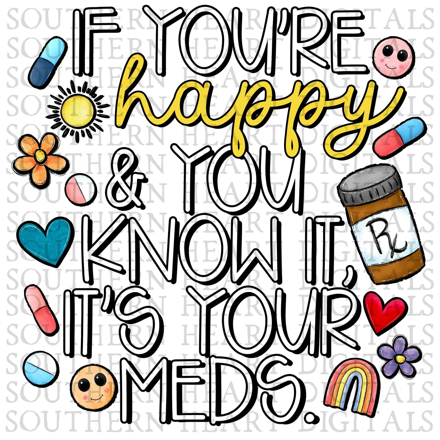 If You're Happy & You Know It, It's Your Meds PNG Digital Download File